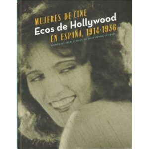 Mujeres de cine. Ecos de Hollywood en España, 1914-1936