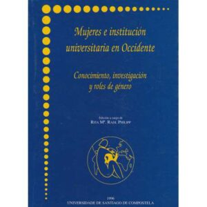 Mujeres e institución universitaria en Occidente. Conocimiento, investigación y roles de género