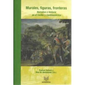 Murales, figuras, fronteras. Narrativa e historia en el Caribe y Centroamérica