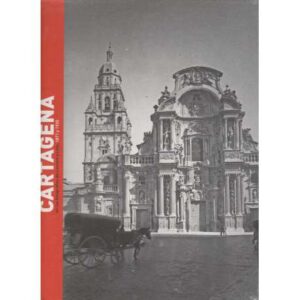 Murcia y Cartagena en las fotografías de Laurent y Loty 1871 y 1930