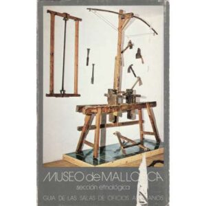 Museo de Mallorca. Sección etnológica. Guía de las salas de oficios artesanos