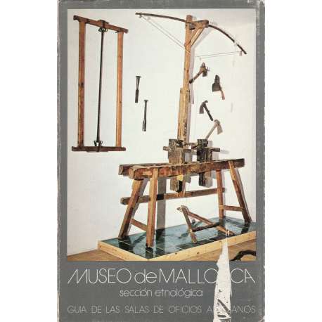 Museo de Mallorca. Sección etnológica. Guía de las salas de oficios artesanos