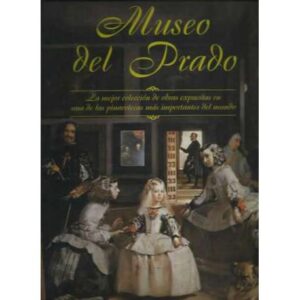 Museo del Prado. La mejor colección de obras expuestas en una de las pinacotecas más importantes del mundo