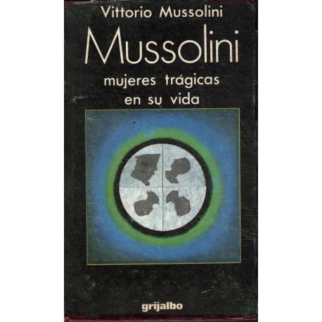 Mussolini. Mujeres trágicas en su vida
