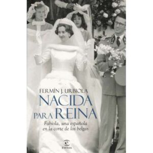 Nacida para Reina. Fabiola, una española en la corte de los belgas