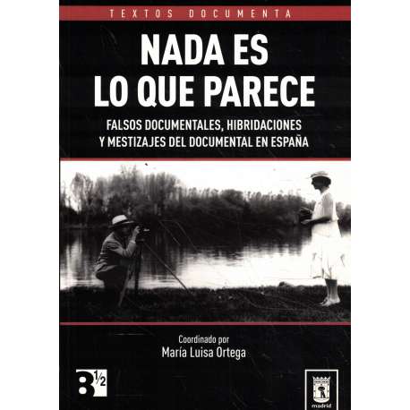 Nada es lo que parece. Falsos documentales, hibridaciones y mestizajes del documental en España