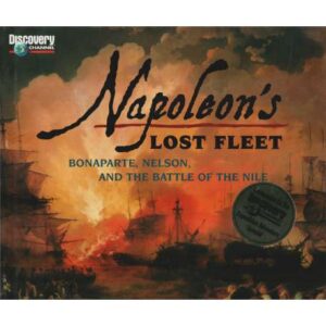 Napoleon's lost fleet. Bonaparte, Nelson, and the battle of The Nile