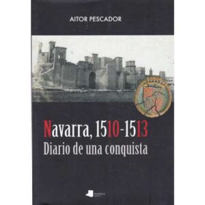 Navarra, 1510-1513. Diario de una conquista