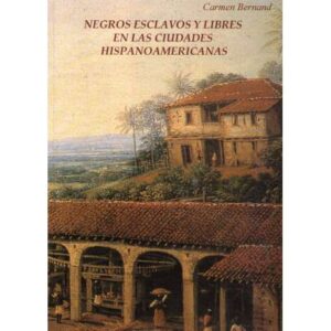 Negros esclavos y libres en las ciudades hispanoamericanas