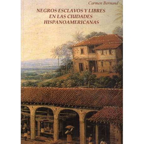 Negros esclavos y libres en las ciudades hispanoamericanas