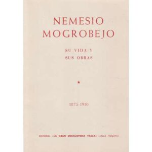 Nemesio Mogrobejo. Su vida y su obra. 1875-1910