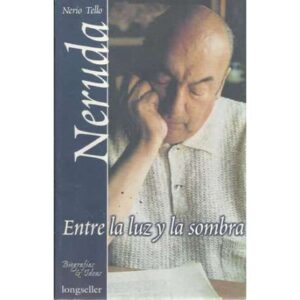 Neruda. Entre la luz y la sombra