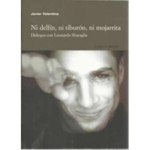 Ni delfín, ni tiburón, ni mojarrita. Diálogos con Leonardo Sbaraglia