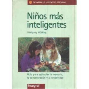 Niños más inteligentes. Guía para estimular la memoria, la concentración y la creatividad