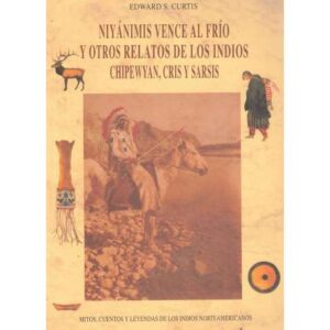Niyánimis vence al frío y otros relatos de los Indios Chipewyan, Cris y Sarsis