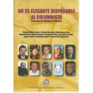 No es elegante dispararle al columnista. Selección de tribunas y columnas