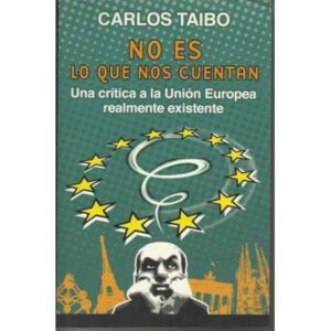 No es lo que nos cuentan. Una crítica a la Unión Europea realmente existente
