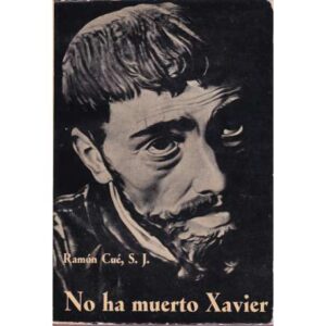 No ha muerto Xavier. En el IV Centenario de su muerte
