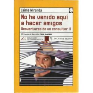 No he venido aquí a hacer amigos. desventuras de un consultor IT