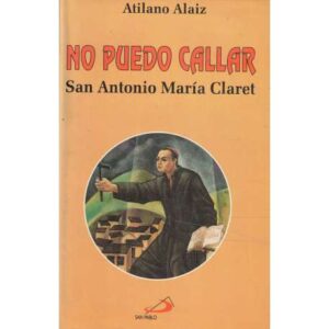 No puedo callar. San Antonio María Claret