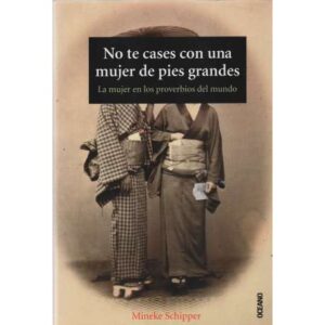 No te cases con una mujer de pies grandes. Las mujeres en los proverbios del mundo