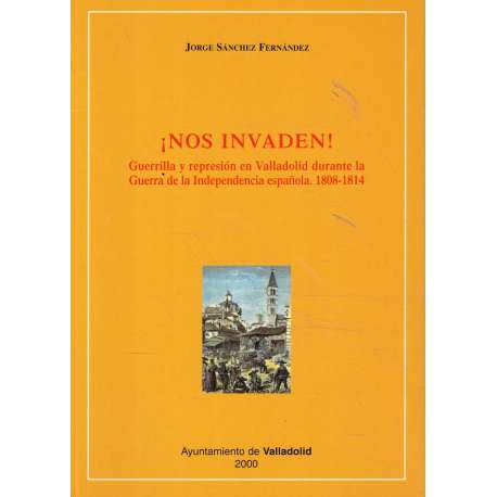 ¡Nos invaden! Guerrilla y represión en Valladolid durante la Guerra de la Independencia española