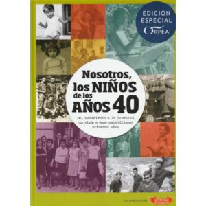 Nosotros los niños de los años 40. Del nacimiento a la juventud, un viaje a esos maravillosos primeros años