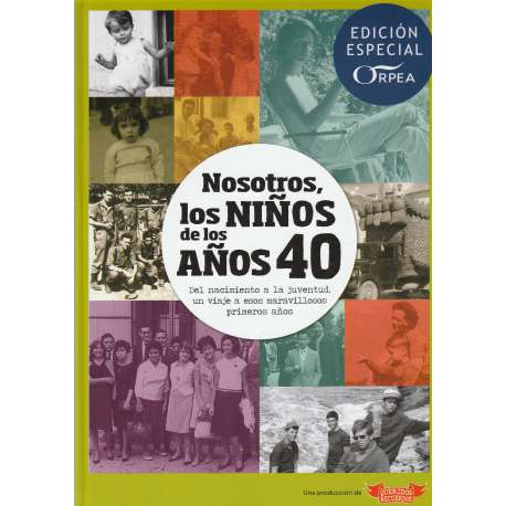Nosotros los niños de los años 40. Del nacimiento a la juventud, un viaje a esos maravillosos primeros años
