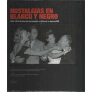Nostalgias en blanco y negro. 1915-1975: 60 años de cine español en fotos de la Agencia EFE