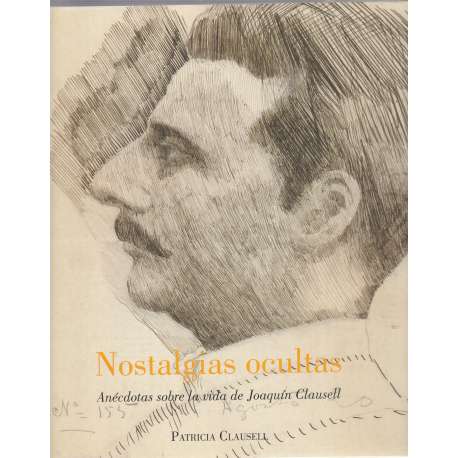 Nostalgias ocultas. Anécdotas sobre la vida de Joaquín Clausell