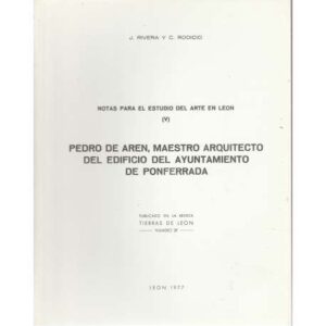 Notas para el estudio del Arte en León (V). Pedro de Arén, Maestro arquitecto del edificio del Ayuntamiento de Ponferrada