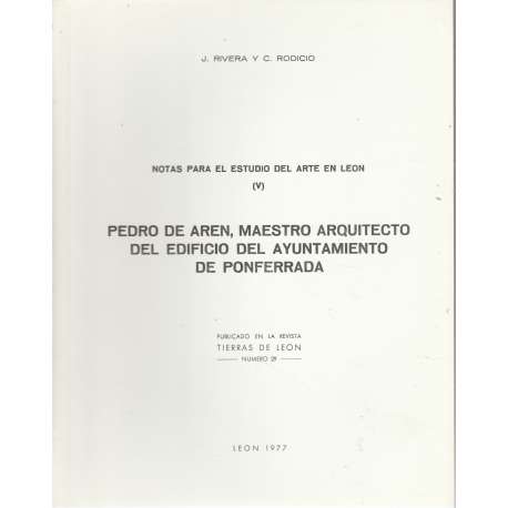 Notas para el estudio del Arte en León (V). Pedro de Arén, Maestro arquitecto del edificio del Ayuntamiento de Ponferrada