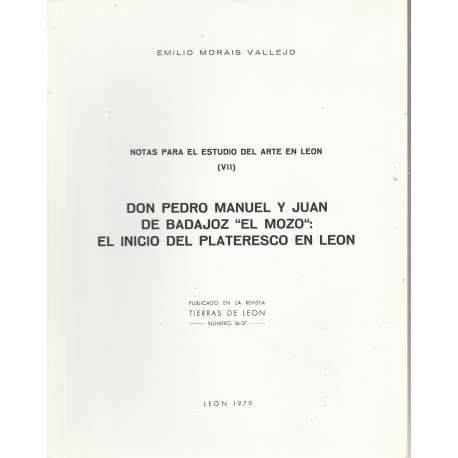 Notas para el estudio del Arte en León (VII). Don Pedro Manuel y Juan de Badajoz "El Mozo": el inicio del Plateresco en León