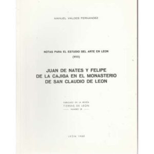Notas para el estudio del Arte en León (VIII). Juan de Nates y Felipe de la Cajiga en el Monasterio de San Claudio de León