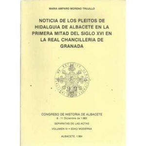 Noticia de los pleitos de Hidalguia de Albacete en la primera mitad del siglo XVI en la Real Chancilleria de Granada