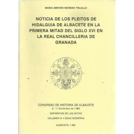 Noticia de los pleitos de Hidalguia de Albacete en la primera mitad del siglo XVI en la Real Chancilleria de Granada