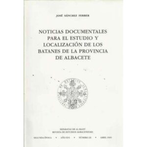 Noticias documentales para el estudio y localización de los Batanes de la provincia de Albacete