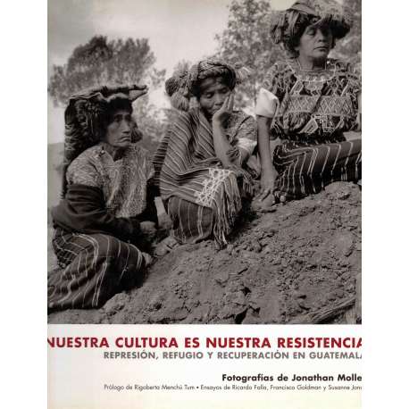 Nuestra cultura es nuestra resistencia. Represión, refugio y recuperación en Guatemala