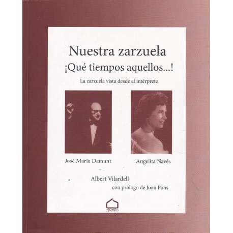 Nuestra zarzuela ¡Qué tiempos aquellos...! La zarzuela vista desde el intérprete