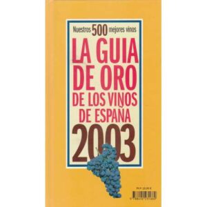 Nuestros 500 mejores vinos. La guía de oro de los vinos de España de 2003