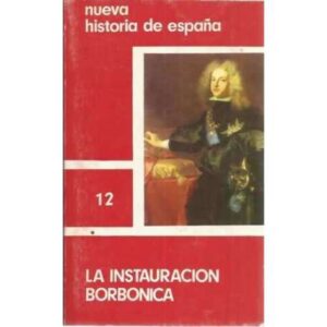 NUEVA HISTORIA DE ESPAÑA, 12: LA INSTAURACIÓN BORBÓNICA