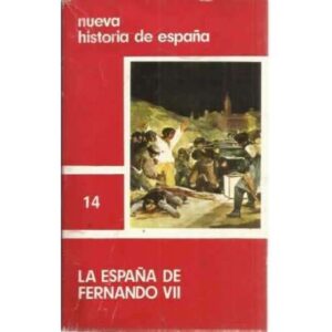 NUEVA HISTORIA DE ESPAÑA, 14: LA ESPAÑA DE FERNANDO VII