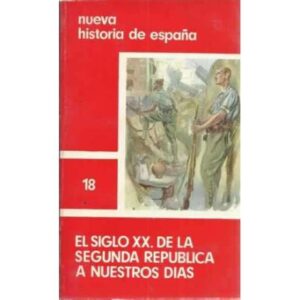 NUEVA HISTORIA DE ESPAÑA, 18: EL SIGLO XX. DE LA SEGUNDA REPÚBLICA A NUESTROS DÍAS