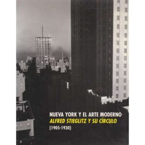 Nueva York y el Arte Moderno. Alfred Stieglitz y su círculo. 1905-1930