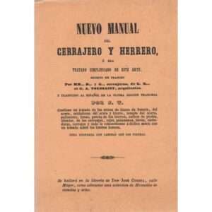 Nuevo manual del cerrajero y herrero ó sea tratado simplificado de este arte