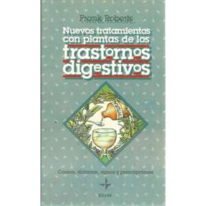 Nuevos tratamientos con plantas de los trastornos digestivos. Causas, síntomas, signos y prescripciones
