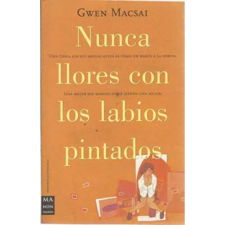 Nunca llores con los labios pintados. Una chica sin sus amigas quizá es como un barco a la deriva. Una mujer sin marido sigue si