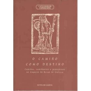 O Camiño como destino. Camiños, camiñantes e peregrinos no arquivo do Reino de Galicia