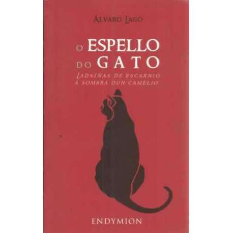 O ESPELLO DO GATO. Ladaiñas de escarnio / Á sombra dun camelio
