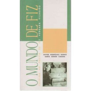 O mundo de Fiz. Escolma da poesia de Fiz Vergara Vilariño